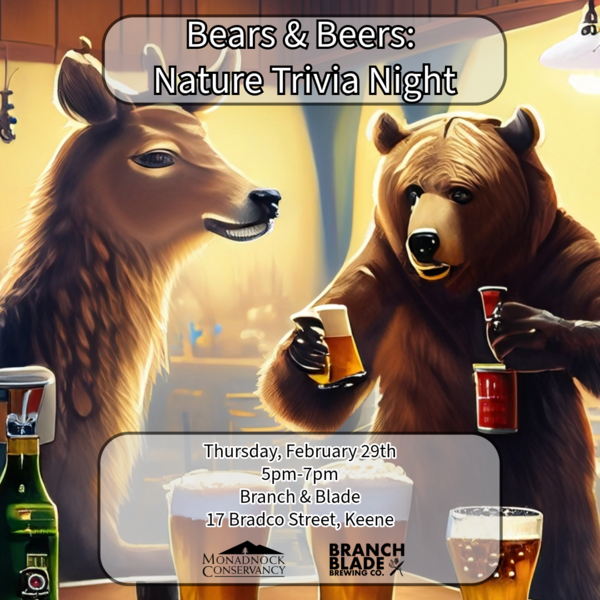 a cartoon image of a bear and a deer having a drink at a bar. The Monadnock Conservancy's logo is at the top, and at the bottom of the image is a title reading, "Bears & Beers: Wildlife Trivia Night at Branch & Blade, February 29th, 7pm"
